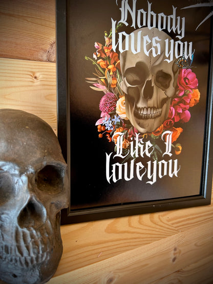 Nobody Loves You Like I Love You – A4 Gothic Skull & Floral Art Print | BMTH-Inspired | Framed or Unframed