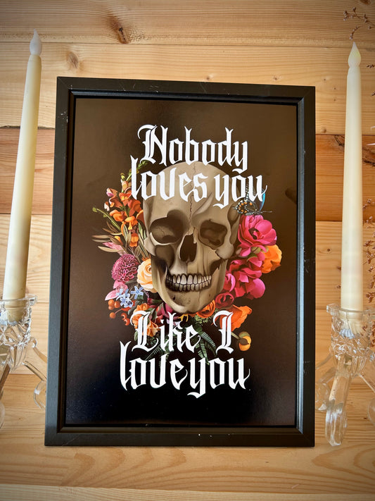 Nobody Loves You Like I Love You – A4 Gothic Skull & Floral Art Print | BMTH-Inspired | Framed or Unframed