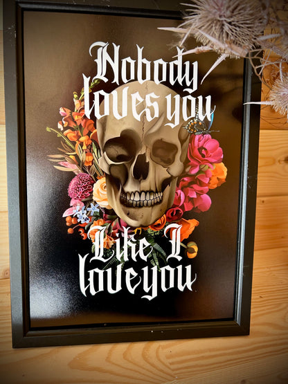 Nobody Loves You Like I Love You – A4 Gothic Skull & Floral Art Print | BMTH-Inspired | Framed or Unframed