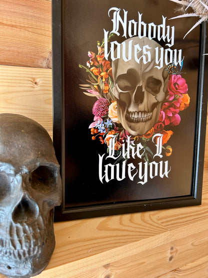 Nobody Loves You Like I Love You – A4 Gothic Skull & Floral Art Print | BMTH-Inspired | Framed or Unframed